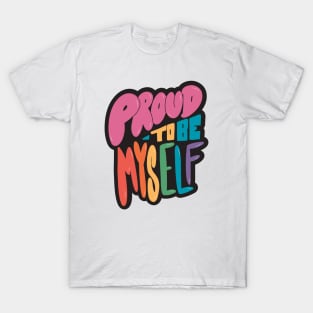 Proud to Be Myself // Positive LGBTQ Pride Rainbow Word Art T-Shirt